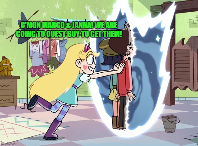 C'MON MARCO & JANNA! WE ARE GOING TO QUEST BUY TO GET THEM! | made w/ Imgflip meme maker