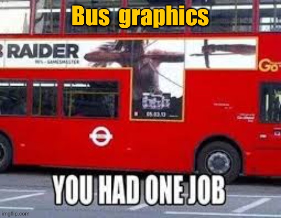 Graphics | Bus  graphics | image tagged in red bus,graphics,you had one job | made w/ Imgflip meme maker