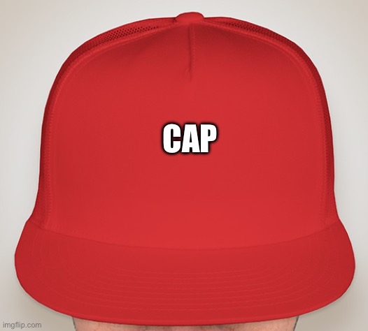 Trump Hat | CAP | image tagged in trump hat | made w/ Imgflip meme maker