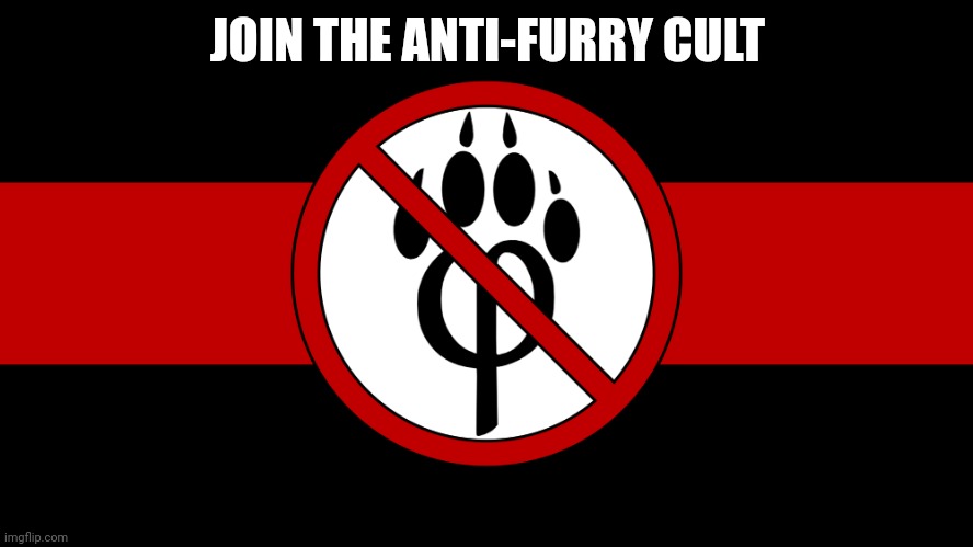 anti furry flag | JOIN THE ANTI-FURRY CULT | image tagged in anti furry flag | made w/ Imgflip meme maker