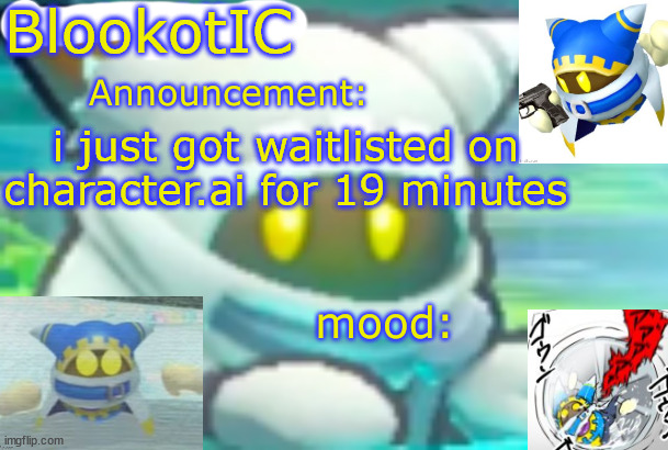 yes this is a temp steal | BlookotIC; i just got waitlisted on character.ai for 19 minutes | image tagged in magolor_official's magolor announcement temp | made w/ Imgflip meme maker