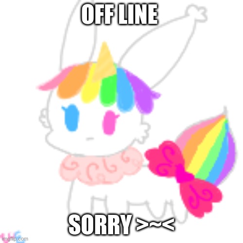 Ill be back | OFF LINE; SORRY >~< | image tagged in chibi unicorn eevee | made w/ Imgflip meme maker