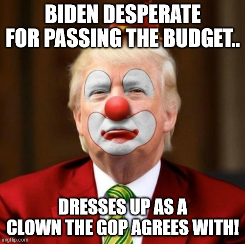 Brandon the clown | BIDEN DESPERATE FOR PASSING THE BUDGET.. DRESSES UP AS A CLOWN THE GOP AGREES WITH! | image tagged in joe biden,donald trump,debt ceiling,clowns,maga,mccarthy | made w/ Imgflip meme maker