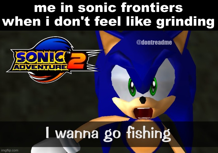 me in sonic frontiers when i don't feel like grinding; @dontreadme | made w/ Imgflip meme maker