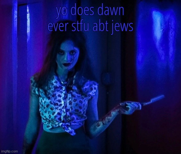 im not antisemetic or anything but why jews . | yo does dawn ever stfu abt jews | image tagged in you always hurt the one you love | made w/ Imgflip meme maker