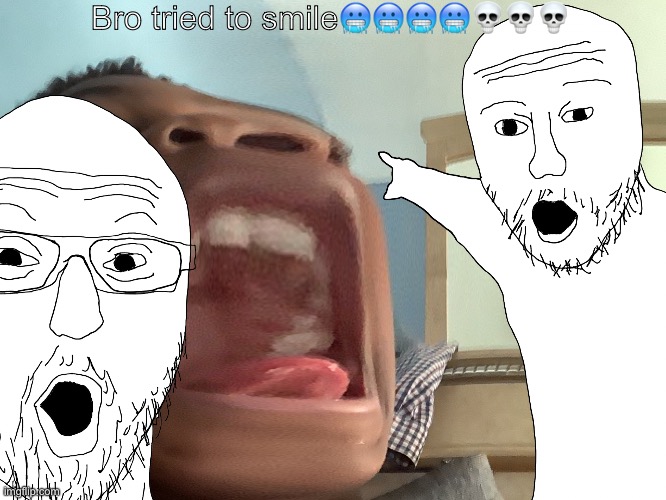 He tried tho, Right? | Bro tried to smile🥶🥶🥶🥶💀💀💀 | image tagged in funny,soyjak | made w/ Imgflip meme maker