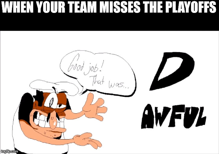 Missed the cut! | WHEN YOUR TEAM MISSES THE PLAYOFFS | image tagged in pizza tower d-rank | made w/ Imgflip meme maker