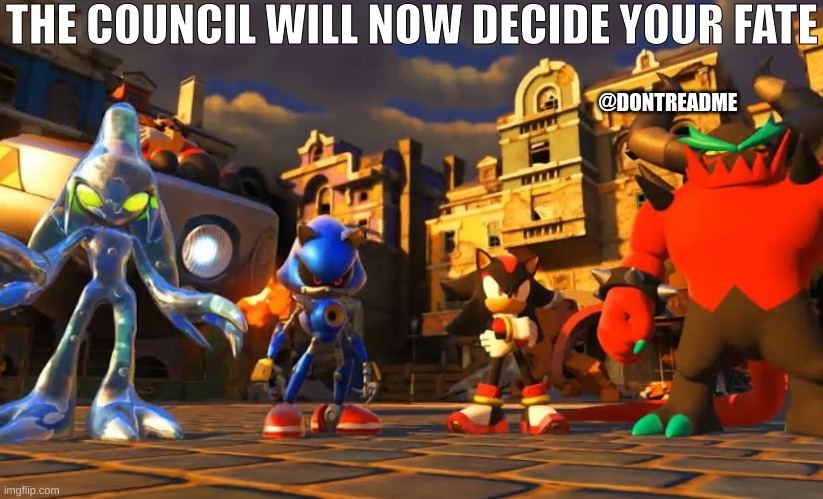 THE COUNCIL WILL NOW DECIDE YOUR FATE; @DONTREADME | made w/ Imgflip meme maker