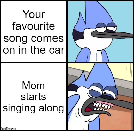 I don't like this song anymore | Your favourite song comes on in the car; Mom starts singing along | image tagged in mordecai disgusted,memes,funny,spotify,mum | made w/ Imgflip meme maker
