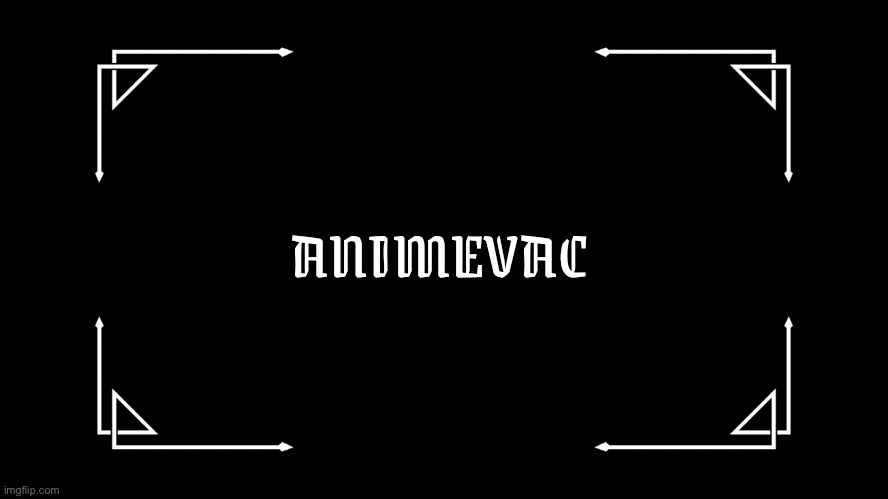 Animevac intro | ANIMEVAC | image tagged in old-fashioned title card | made w/ Imgflip meme maker