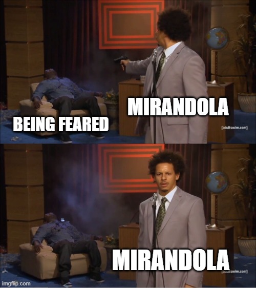 Who Killed Hannibal | MIRANDOLA; BEING FEARED; MIRANDOLA | image tagged in memes,who killed hannibal | made w/ Imgflip meme maker