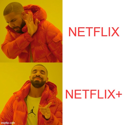 N_E_T_F_L_I_X_+ | NETFLIX; NETFLIX+ | image tagged in memes,drake hotline bling | made w/ Imgflip meme maker