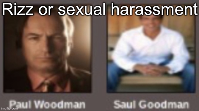 paul vs saul | Rizz or sexual harassment | image tagged in paul vs saul | made w/ Imgflip meme maker
