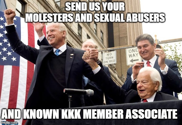 SEND US YOUR MOLESTERS AND SEXUAL ABUSERS AND KNOWN KKK MEMBER ASSOCIATE | made w/ Imgflip meme maker