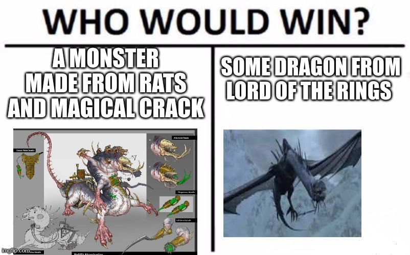 hell's pit's abomination vs Smaug | A MONSTER MADE FROM RATS AND MAGICAL CRACK; SOME DRAGON FROM LORD OF THE RINGS | image tagged in memes,who would win,warhammer,warhammer3 | made w/ Imgflip meme maker