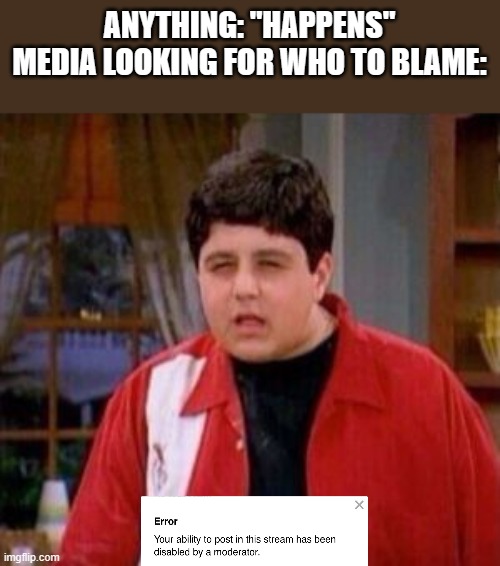 videogames | ANYTHING: "HAPPENS"
MEDIA LOOKING FOR WHO TO BLAME: | image tagged in videogames | made w/ Imgflip meme maker