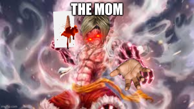 luffy template | THE MOM | image tagged in luffy template | made w/ Imgflip meme maker