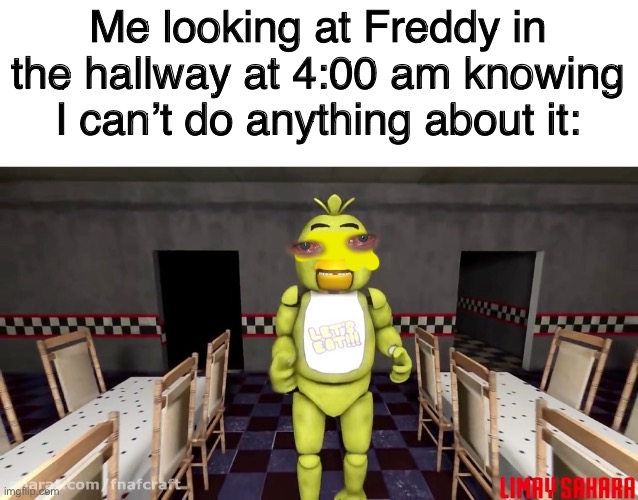 No hopes of it turning to 6:00 am at 4:00 am | Me looking at Freddy in the hallway at 4:00 am knowing I can’t do anything about it: | made w/ Imgflip meme maker