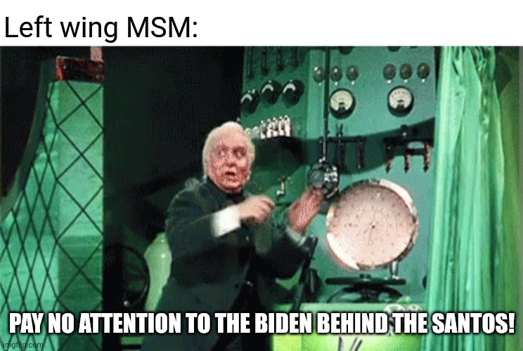 Smoke and mirrors | Left wing MSM:; PAY NO ATTENTION TO THE BIDEN BEHIND THE SANTOS! | image tagged in memes,politics,biden corruption,shell game | made w/ Imgflip meme maker