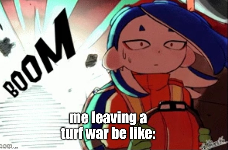 Casualty count: (counting) | me leaving a turf war be like: | image tagged in shiver explosion | made w/ Imgflip meme maker