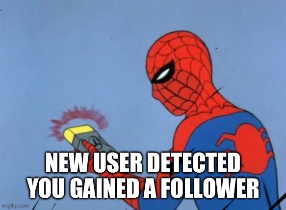 spiderman detector | NEW USER DETECTED
YOU GAINED A FOLLOWER | image tagged in spiderman detector | made w/ Imgflip meme maker