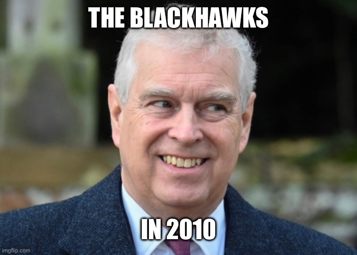 THE BLACKHAWKS; IN 2010 | made w/ Imgflip meme maker