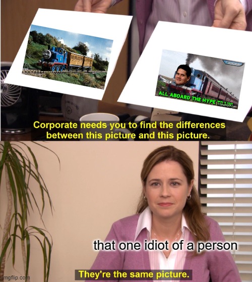 idiot | that one idiot of a person | image tagged in memes,they're the same picture | made w/ Imgflip meme maker