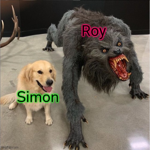 lol | Roy; Simon | image tagged in dog vs werewolf,alphabet lore | made w/ Imgflip meme maker