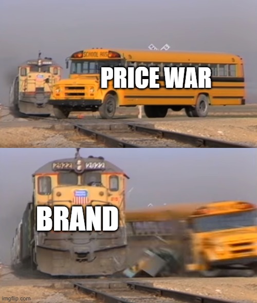A train hitting a school bus | PRICE WAR; BRAND | image tagged in a train hitting a school bus | made w/ Imgflip meme maker