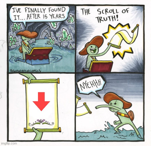 dont know if this will get a downvote | image tagged in memes,the scroll of truth | made w/ Imgflip meme maker