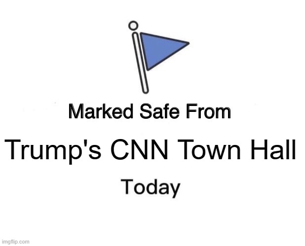 Marked Safe From | Trump's CNN Town Hall | image tagged in memes,marked safe from | made w/ Imgflip meme maker
