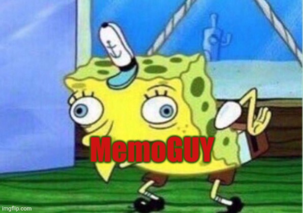 Mocking Spongebob | MemoGUY | image tagged in memes,mocking spongebob | made w/ Imgflip meme maker