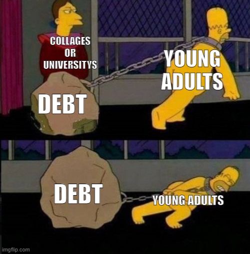 debt is a boulder | COLLAGES OR UNIVERSITYS; YOUNG ADULTS; DEBT; YOUNG ADULTS; DEBT | image tagged in homero piedra | made w/ Imgflip meme maker