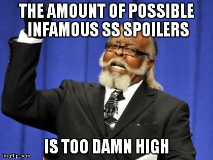 Too Damn High Meme | THE AMOUNT OF POSSIBLE INFAMOUS SS SPOILERS IS TOO DAMN HIGH | image tagged in memes,too damn high | made w/ Imgflip meme maker