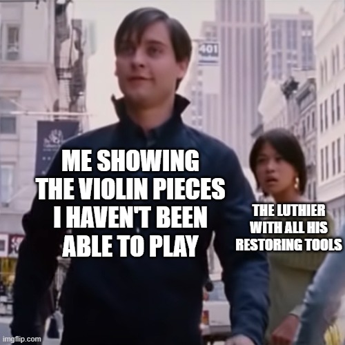 When there's literally no hope for your violin | ME SHOWING
THE VIOLIN PIECES
I HAVEN'T BEEN
ABLE TO PLAY; THE LUTHIER WITH ALL HIS RESTORING TOOLS | image tagged in violin,repair,lingling40hrs | made w/ Imgflip meme maker
