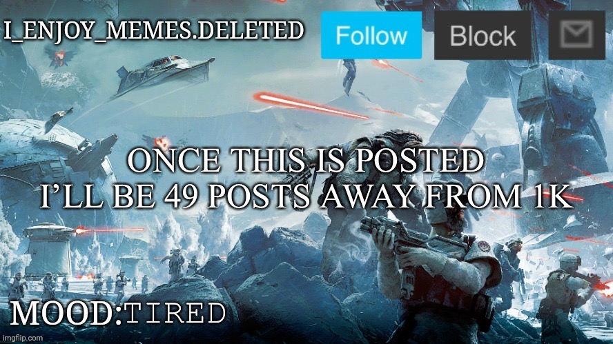 I_enjoy_memes Star Wars announcement temp | ONCE THIS IS POSTED I’LL BE 49 POSTS AWAY FROM 1K; TIRED | image tagged in i_enjoy_memes star wars announcement temp | made w/ Imgflip meme maker