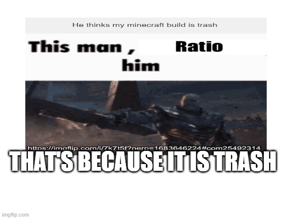 THAT'S BECAUSE IT IS TRASH | made w/ Imgflip meme maker