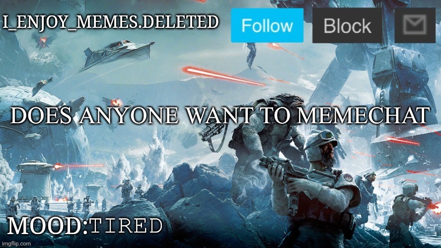 I_enjoy_memes Star Wars announcement temp | DOES ANYONE WANT TO MEMECHAT; TIRED | image tagged in i_enjoy_memes star wars announcement temp | made w/ Imgflip meme maker