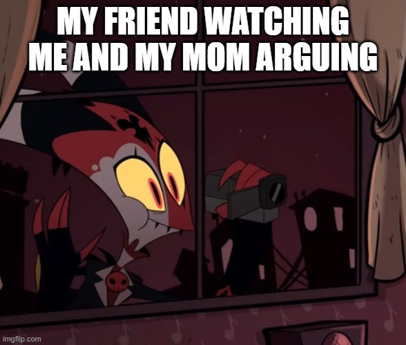 Meme | MY FRIEND WATCHING ME AND MY MOM ARGUING | image tagged in recording worthy | made w/ Imgflip meme maker