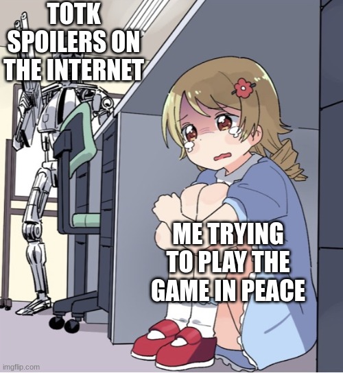 No spoilers pls | TOTK SPOILERS ON THE INTERNET; ME TRYING TO PLAY THE GAME IN PEACE | image tagged in anime girl hiding from terminator | made w/ Imgflip meme maker