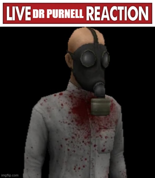 why is blud wearing a gas mask | image tagged in live dr purnell reaction | made w/ Imgflip meme maker