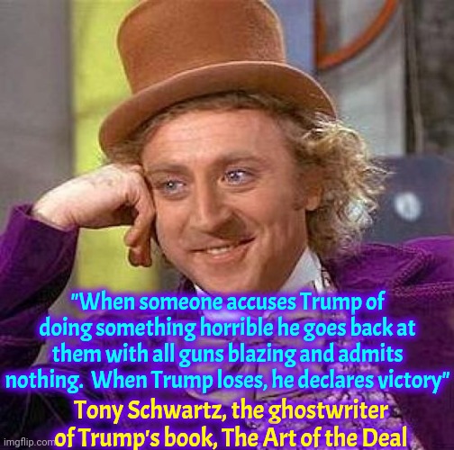 Trump's Legal Problems Started In The 1970's.  Yes, He's That Old | "When someone accuses Trump of doing something horrible he goes back at them with all guns blazing and admits nothing.  When Trump loses, he declares victory"; Tony Schwartz, the ghostwriter of Trump's book, The Art of the Deal | image tagged in memes,creepy condescending wonka,scumbag trump,trump lies,guilty,liable | made w/ Imgflip meme maker