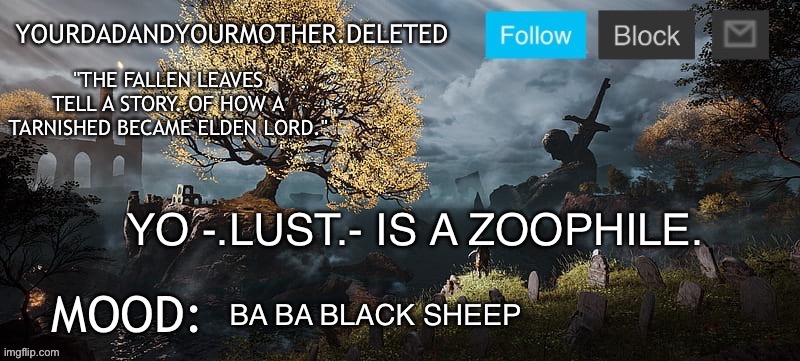 YourMotherAndYourDad announcement template | YO -.LUST.- IS A ZOOPHILE. BA BA BLACK SHEEP | image tagged in yourmotherandyourdad announcement template | made w/ Imgflip meme maker