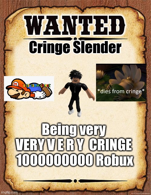 Slenders are cringe, We must arrest them! | Cringe Slender; Being very VERY V E R Y  CRINGE; 1000000000 Robux | image tagged in wanted poster,cringe slenders,roblox,dies from cringe | made w/ Imgflip meme maker