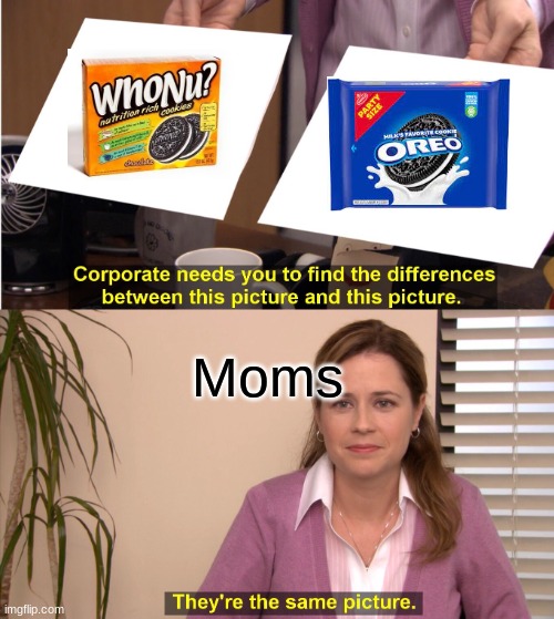 Off Brands | Moms | image tagged in memes,they're the same picture,oreos,oreo,moms | made w/ Imgflip meme maker
