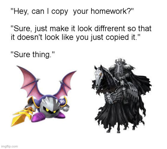 Look up their first appearances, it lines up | image tagged in hey can i copy your homework,kirby,berserk,skeletor disturbing facts,random useless fact of the day | made w/ Imgflip meme maker