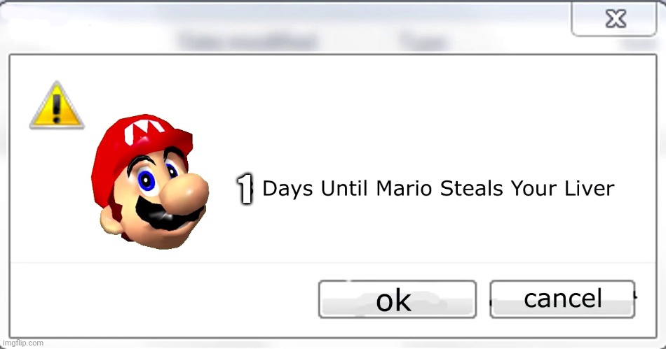 3 days until Mario steals your liver | 1 | image tagged in 3 days until mario steals your liver | made w/ Imgflip meme maker
