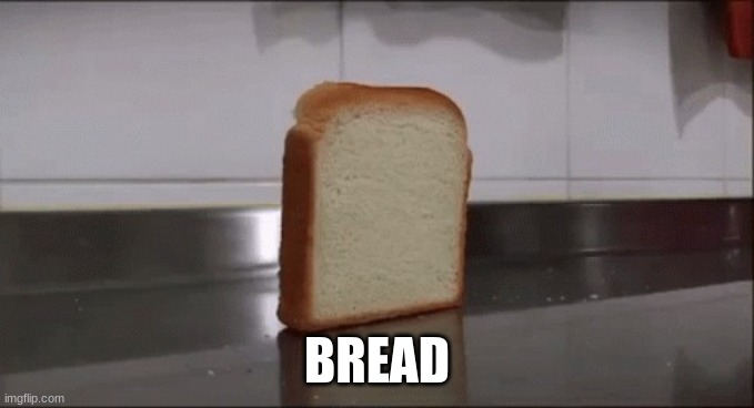 #relatible | BREAD | image tagged in falling toast | made w/ Imgflip meme maker