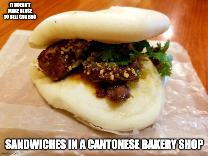 Gua Bao Sandwiches in a Cantonese Bakery | IT DOESN'T MAKE SENSE TO SELL GUA BAO; SANDWICHES IN A CANTONESE BAKERY SHOP | image tagged in memes,food | made w/ Imgflip meme maker