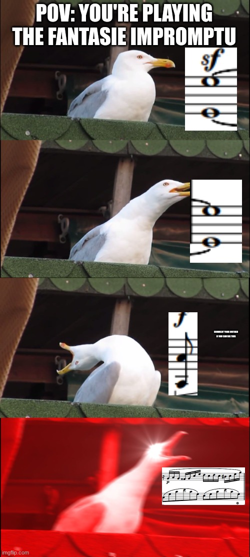 average pianist | POV: YOU'RE PLAYING THE FANTASIE IMPROMPTU; COMMENT YOUR MOTHER IF YOU CAN SEE THIS | image tagged in memes,inhaling seagull | made w/ Imgflip meme maker